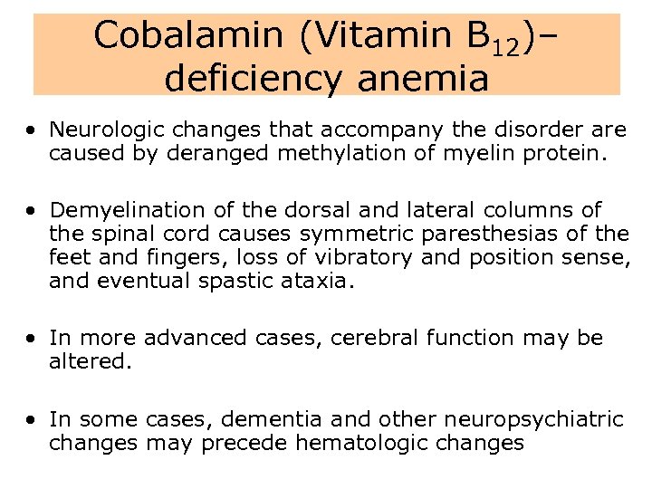 Cobalamin (Vitamin B 12)– deficiency anemia • Neurologic changes that accompany the disorder are