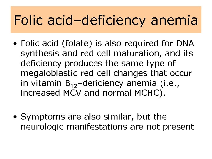 Folic acid–deficiency anemia • Folic acid (folate) is also required for DNA synthesis and