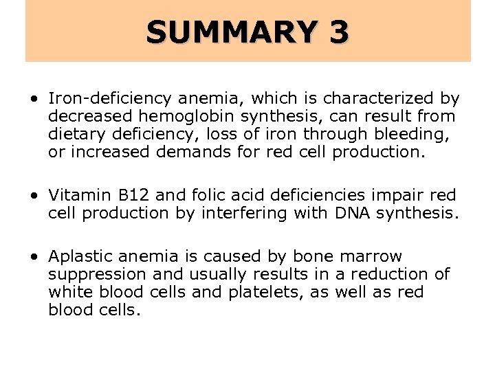 SUMMARY 3 • Iron-deficiency anemia, which is characterized by decreased hemoglobin synthesis, can result