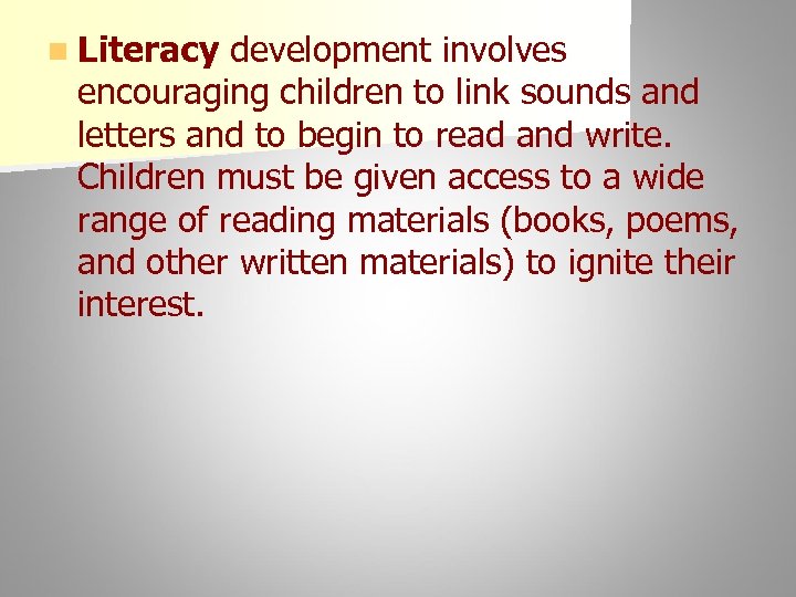 n Literacy development involves encouraging children to link sounds and letters and to begin
