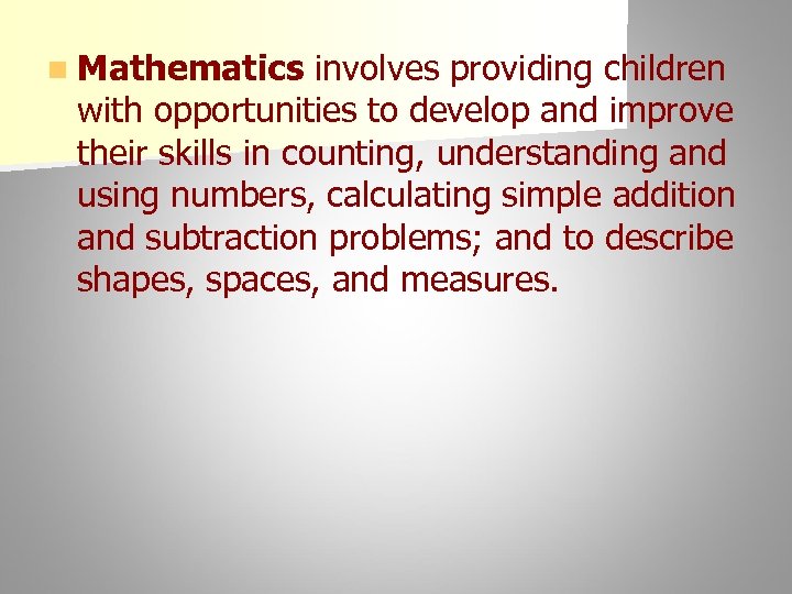 n Mathematics involves providing children with opportunities to develop and improve their skills in