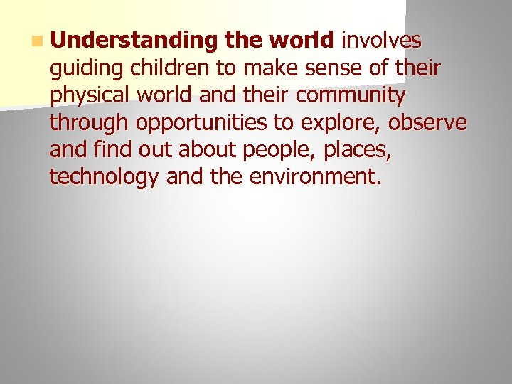 n Understanding the world involves guiding children to make sense of their physical world