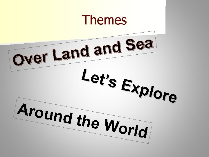 Themes Sea and Land ver O Let’s Expl ore Aroun d the W orld