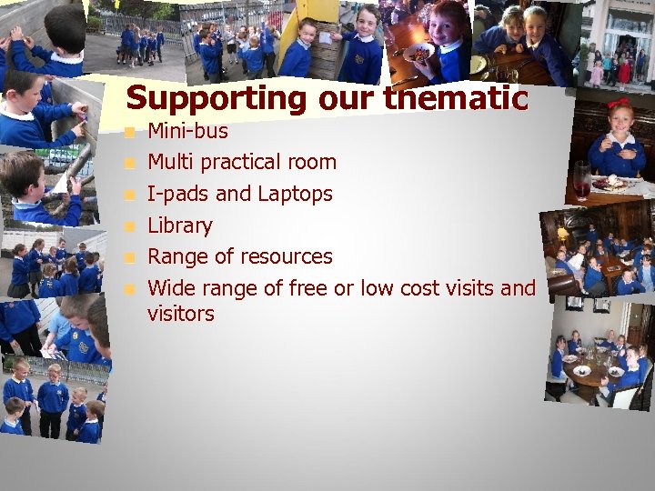 Supporting our thematic n n n Mini-bus Multi practical room I-pads and Laptops Library