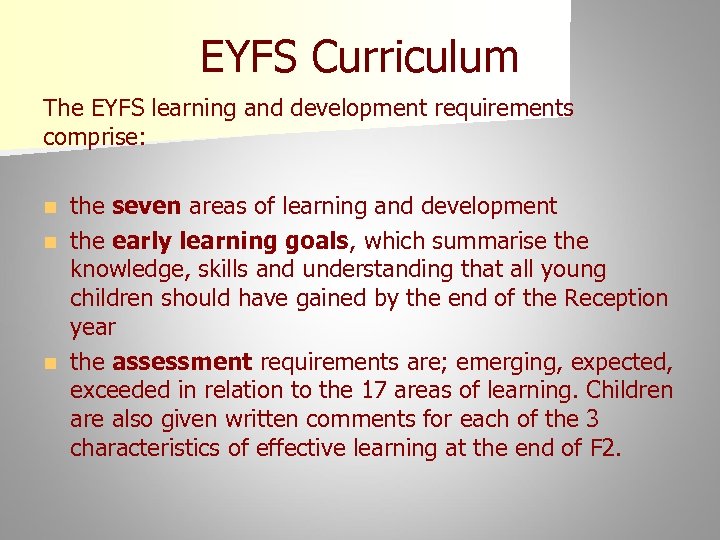 EYFS Curriculum The EYFS learning and development requirements comprise: the seven areas of learning