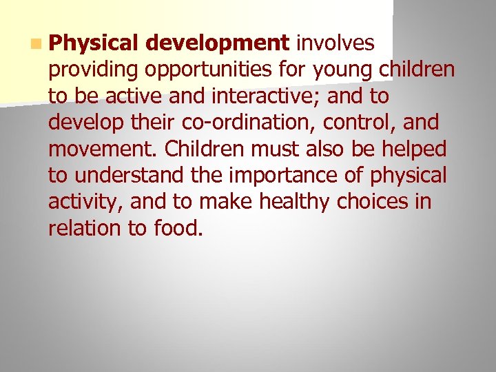 n Physical development involves providing opportunities for young children to be active and interactive;