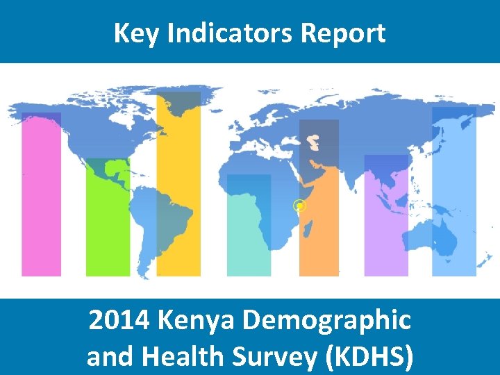 Key Indicators Report 2014 Kenya Demographic and Health Survey (KDHS) 