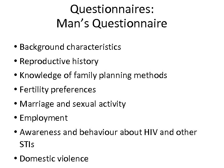 Questionnaires: Man’s Questionnaire • Background characteristics • Reproductive history • Knowledge of family planning