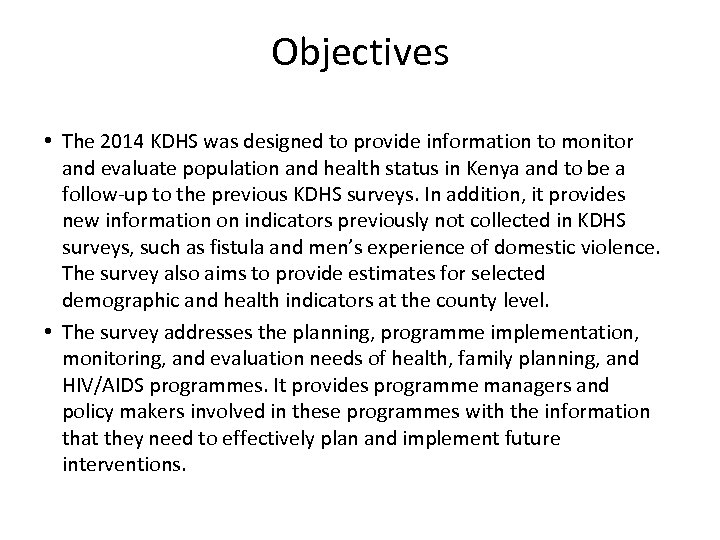 Objectives • The 2014 KDHS was designed to provide information to monitor and evaluate