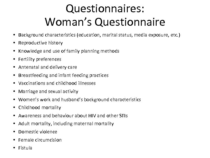 Questionnaires: Woman’s Questionnaire • • • • Background characteristics (education, marital status, media exposure,