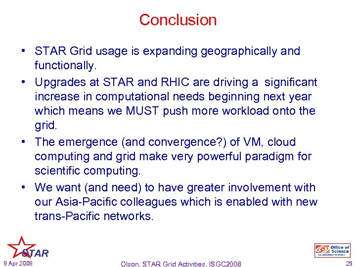 Conclusion • STAR Grid usage is expanding geographically and functionally. • Upgrades at STAR