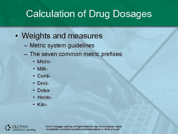Calculation of Drug Dosages • Weights and measures – Metric system guidelines – The