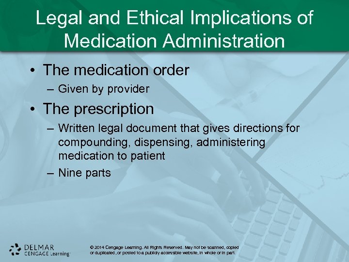 Legal and Ethical Implications of Medication Administration • The medication order – Given by