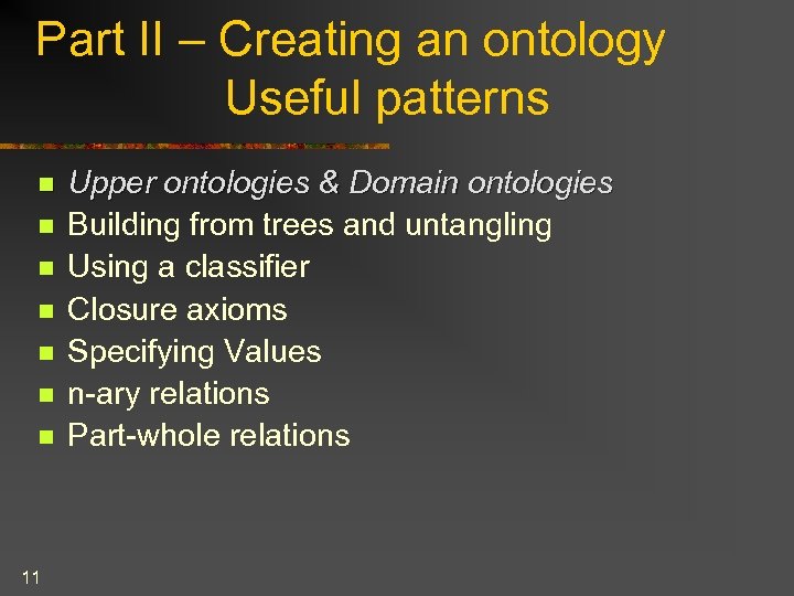 Part II – Creating an ontology Useful patterns n n n n 11 Upper