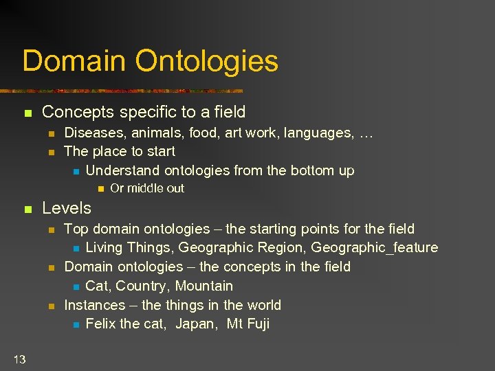 Domain Ontologies n Concepts specific to a field n n Diseases, animals, food, art