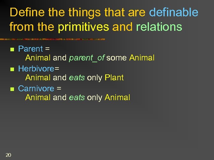 Define things that are definable from the primitives and relations n n n 20