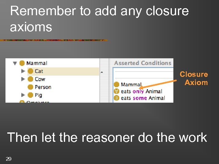 Remember to add any closure axioms Closure Axiom Then let the reasoner do the