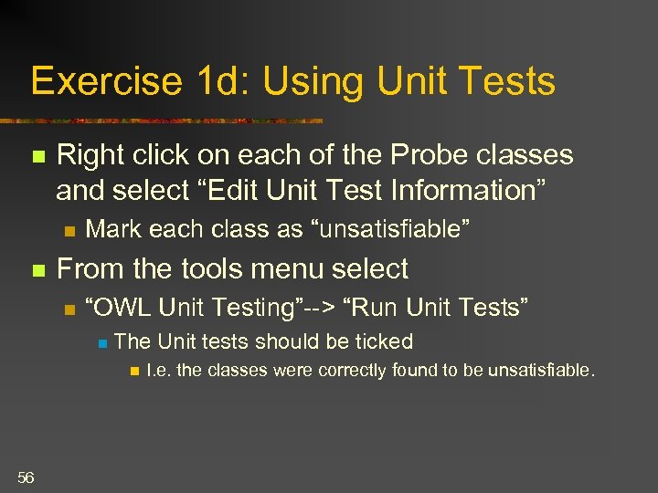 Exercise 1 d: Using Unit Tests n Right click on each of the Probe