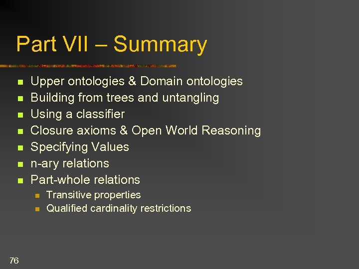 Part VII – Summary n n n n Upper ontologies & Domain ontologies Building