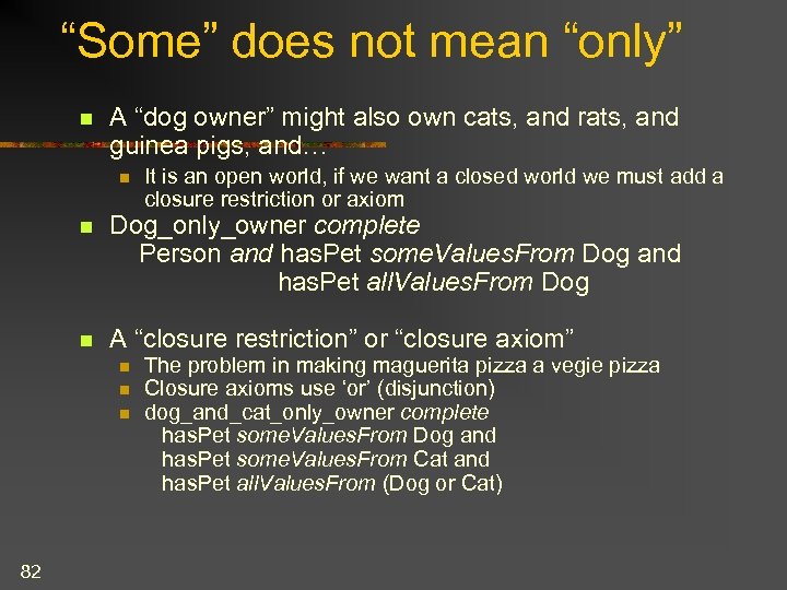“Some” does not mean “only” n A “dog owner” might also own cats, and