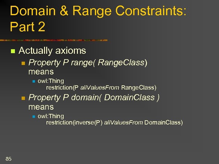 Domain & Range Constraints: Part 2 n Actually axioms n Property P range( Range.