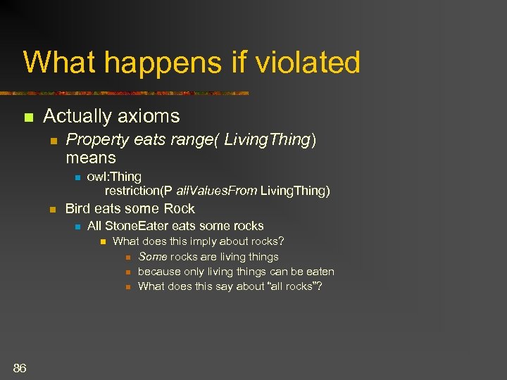What happens if violated n Actually axioms n Property eats range( Living. Thing) means