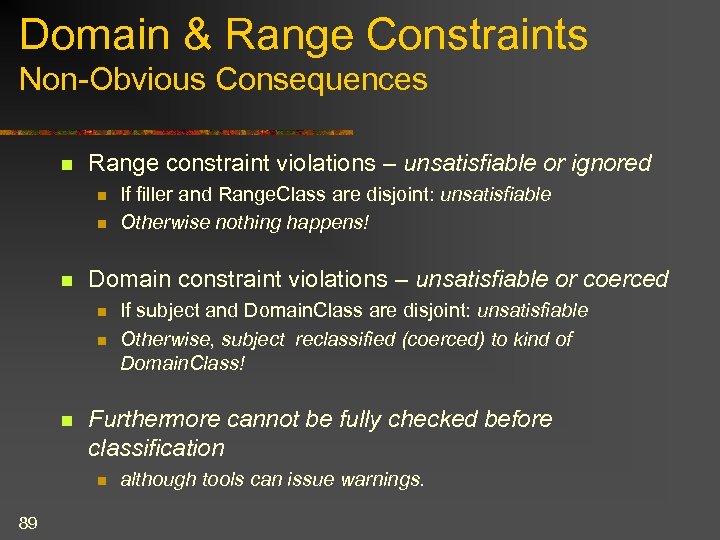 Domain & Range Constraints Non-Obvious Consequences n Range constraint violations – unsatisfiable or ignored