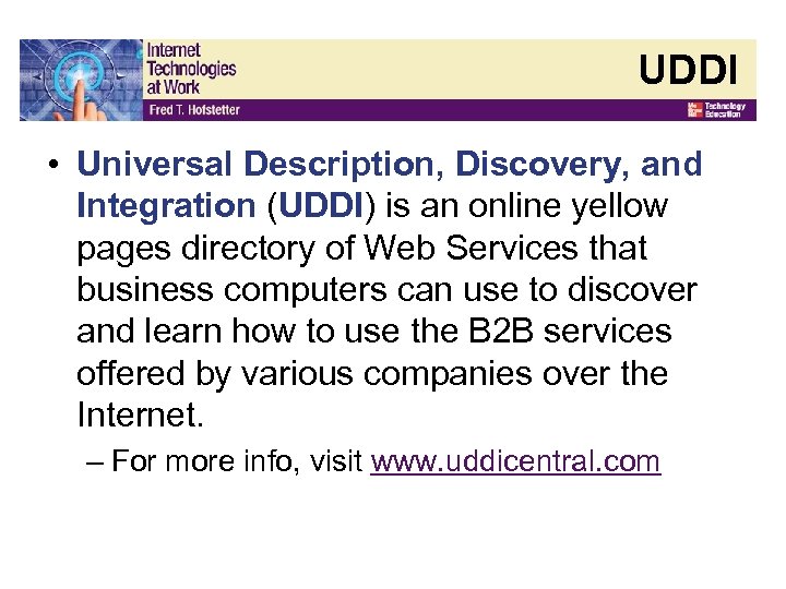 UDDI • Universal Description, Discovery, and Integration (UDDI) is an online yellow pages directory