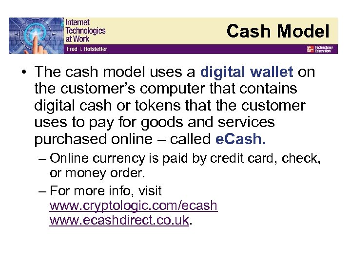 Cash Model • The cash model uses a digital wallet on the customer’s computer