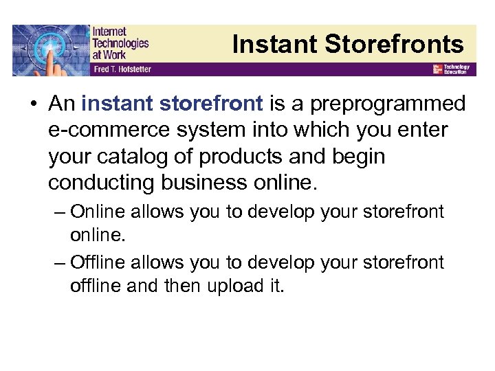 Instant Storefronts • An instant storefront is a preprogrammed e-commerce system into which you