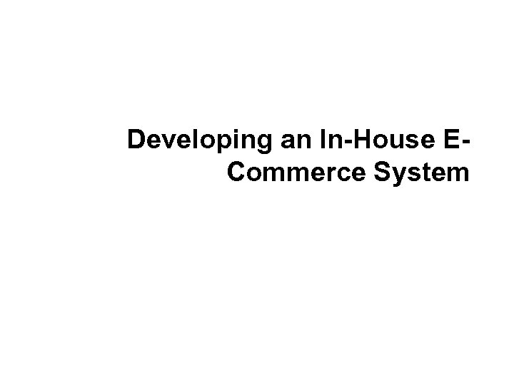 Developing an In-House ECommerce System 