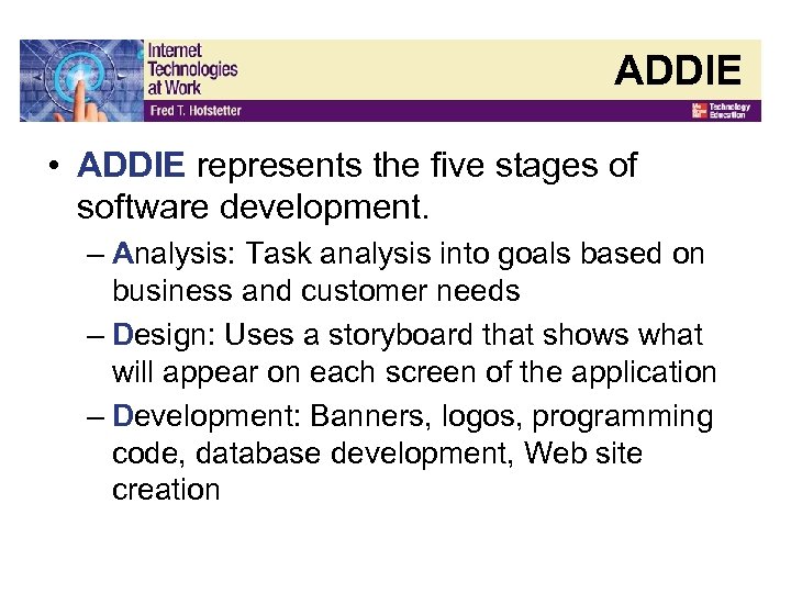 ADDIE • ADDIE represents the five stages of software development. – Analysis: Task analysis