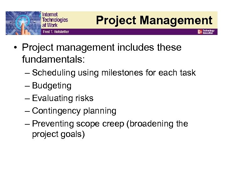 Project Management • Project management includes these fundamentals: – Scheduling using milestones for each
