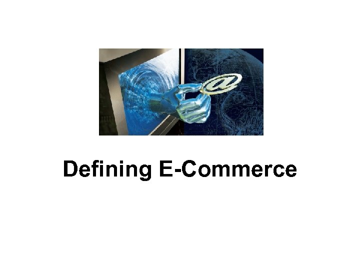 Defining E-Commerce 