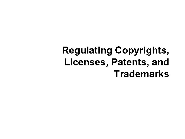 Regulating Copyrights, Licenses, Patents, and Trademarks 