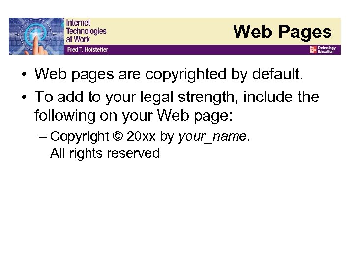 Web Pages • Web pages are copyrighted by default. • To add to your