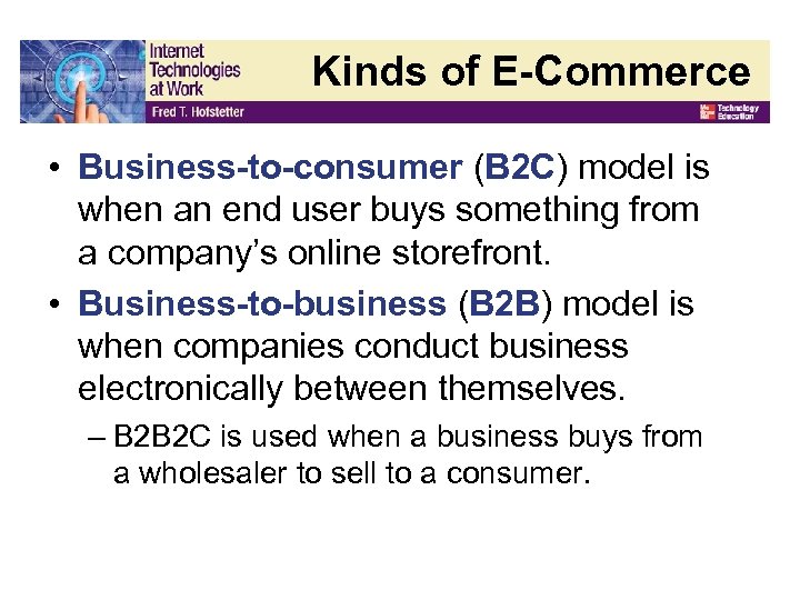 Kinds of E-Commerce • Business-to-consumer (B 2 C) model is when an end user