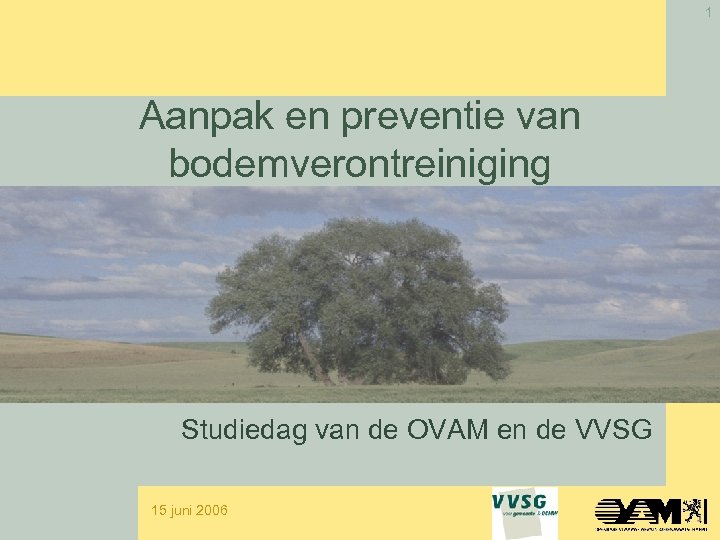 1 Aanpak en preventie van bodemverontreiniging Studiedag van de OVAM en de VVSG 15