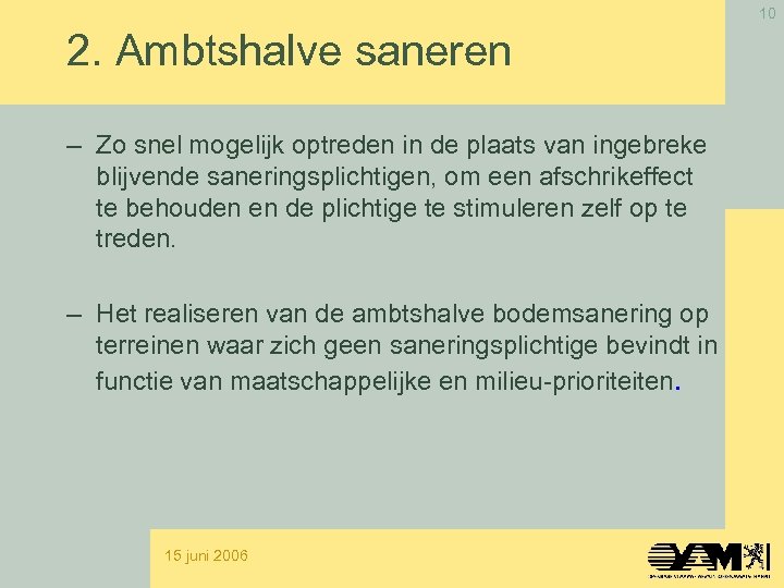 10 2. Ambtshalve saneren – Zo snel mogelijk optreden in de plaats van ingebreke