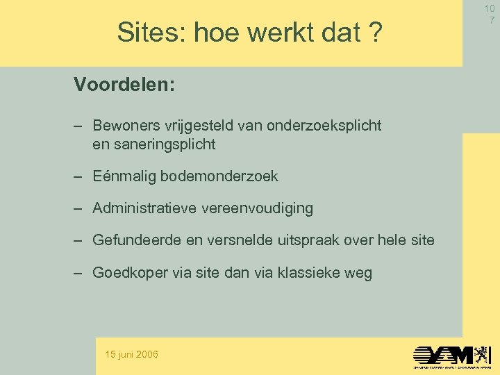 Sites: hoe werkt dat ? Voordelen: – Bewoners vrijgesteld van onderzoeksplicht en saneringsplicht –