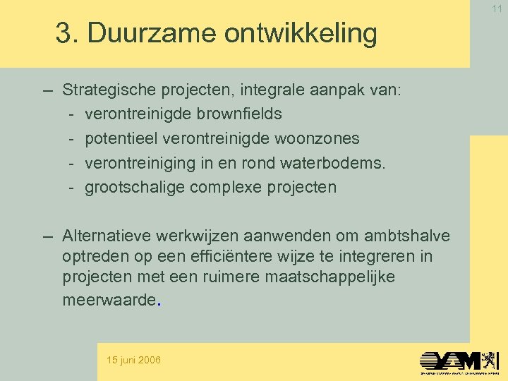 11 3. Duurzame ontwikkeling – Strategische projecten, integrale aanpak van: - verontreinigde brownfields -