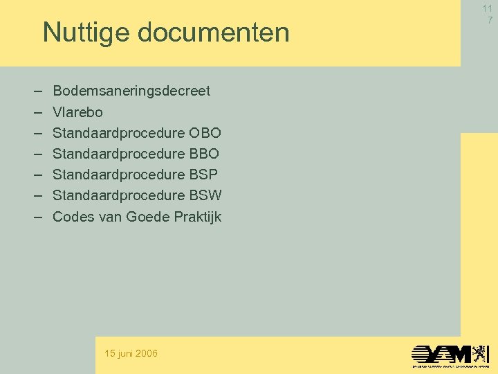 Nuttige documenten – – – – Bodemsaneringsdecreet Vlarebo Standaardprocedure OBO Standaardprocedure BSP Standaardprocedure BSW