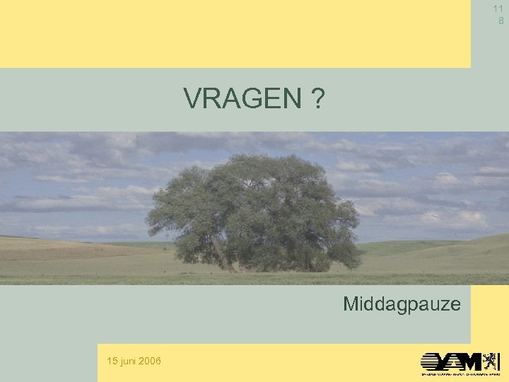 11 8 VRAGEN ? Middagpauze 15 juni 2006 