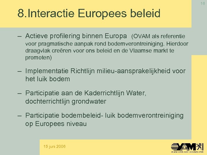 16 8. Interactie Europees beleid – Actieve profilering binnen Europa (OVAM als referentie voor