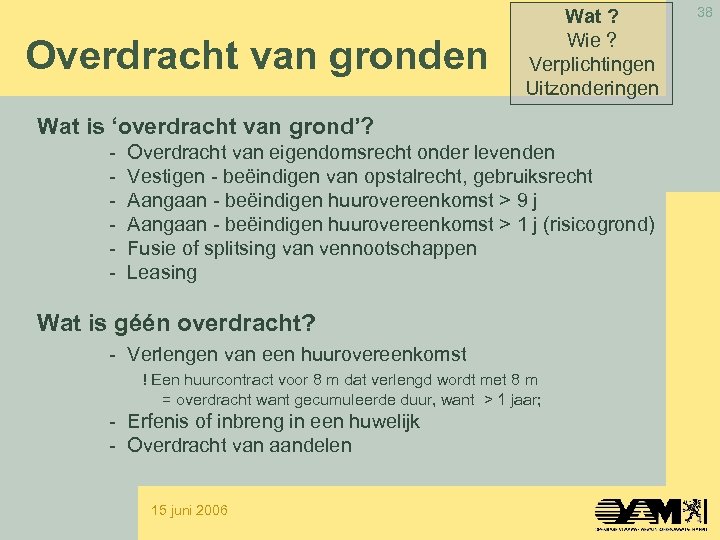 Overdracht van gronden Wat ? Wie ? Verplichtingen Uitzonderingen Wat is ‘overdracht van grond’?