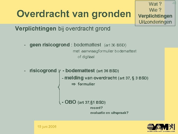 Overdracht van gronden 40 Wat ? Wie ? Verplichtingen Uitzonderingen Verplichtingen bij overdracht grond