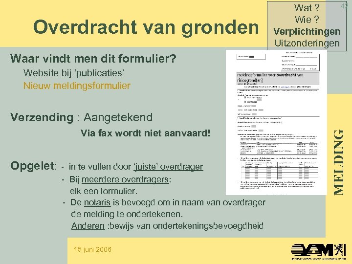 Overdracht van gronden 42 Wat ? Wie ? Verplichtingen Uitzonderingen Waar vindt men dit