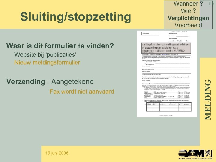 Sluiting/stopzetting Wanneer ? 50 Wie ? Verplichtingen Voorbeeld Waar is dit formulier te vinden?