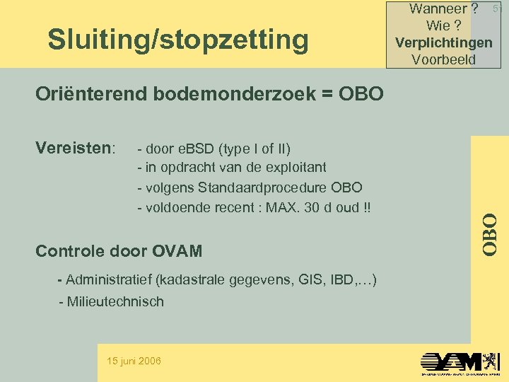 Sluiting/stopzetting Wanneer ? 51 Wie ? Verplichtingen Voorbeeld Vereisten: - door e. BSD (type