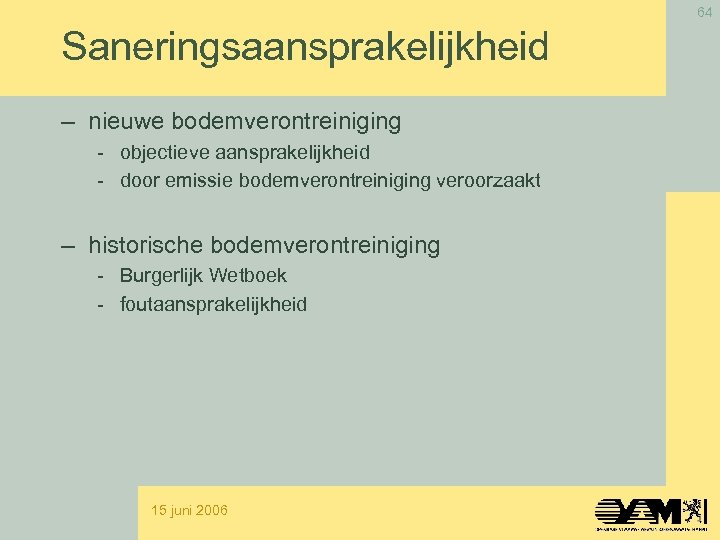 64 Saneringsaansprakelijkheid – nieuwe bodemverontreiniging - objectieve aansprakelijkheid - door emissie bodemverontreiniging veroorzaakt –